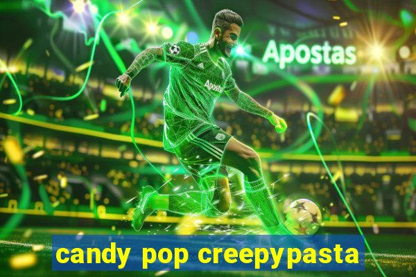 candy pop creepypasta